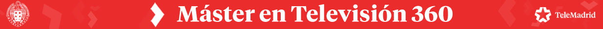 Máster en Televisión 360 - Universidad Complutense y Telemadrid